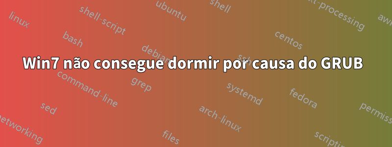 Win7 não consegue dormir por causa do GRUB 