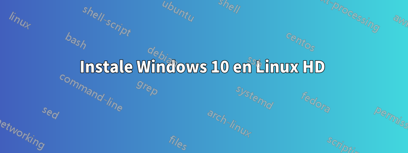 Instale Windows 10 en Linux HD