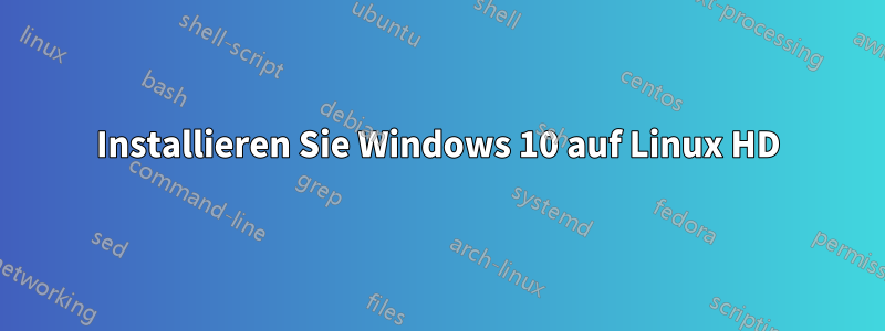 Installieren Sie Windows 10 auf Linux HD