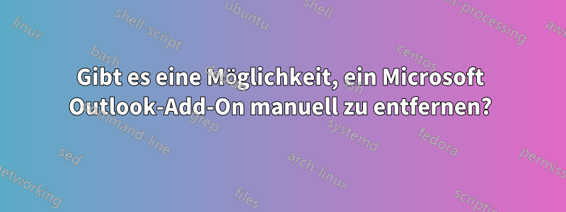 Gibt es eine Möglichkeit, ein Microsoft Outlook-Add-On manuell zu entfernen?