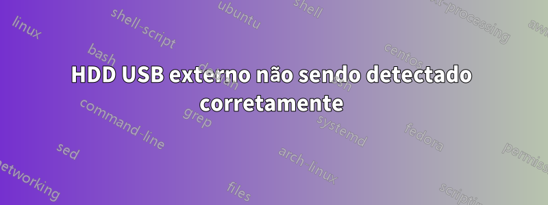 HDD USB externo não sendo detectado corretamente