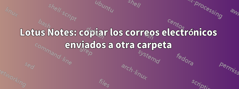 Lotus Notes: copiar los correos electrónicos enviados a otra carpeta