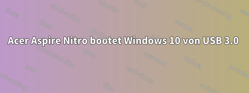 Acer Aspire Nitro bootet Windows 10 von USB 3.0