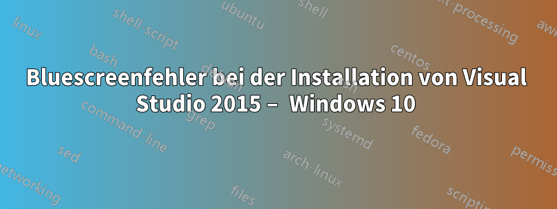 Bluescreenfehler bei der Installation von Visual Studio 2015 – Windows 10