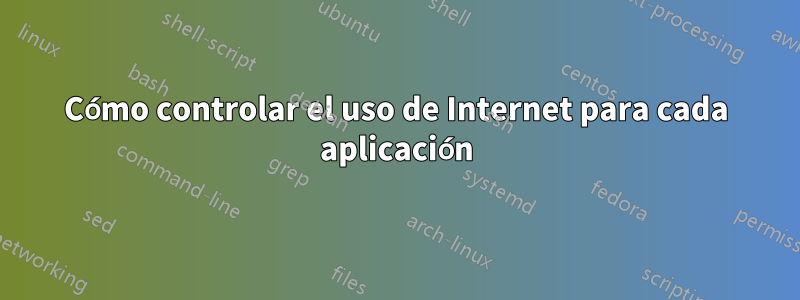 Cómo controlar el uso de Internet para cada aplicación