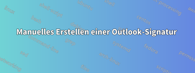 Manuelles Erstellen einer Outlook-Signatur