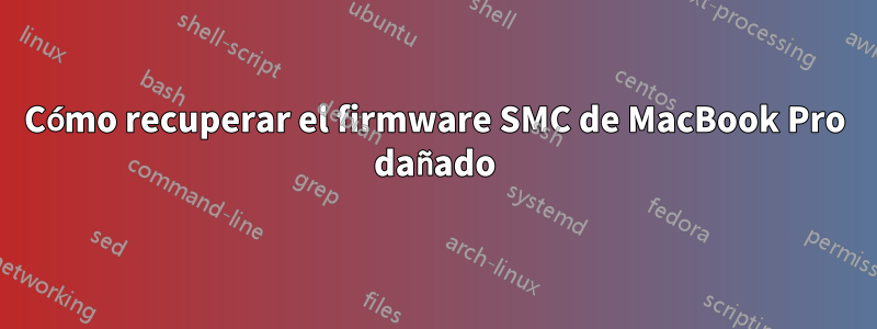 Cómo recuperar el firmware SMC de MacBook Pro dañado