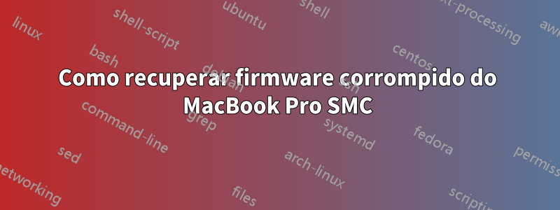 Como recuperar firmware corrompido do MacBook Pro SMC