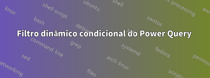 Filtro dinâmico condicional do Power Query