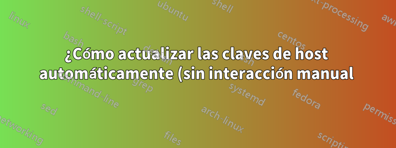 ¿Cómo actualizar las claves de host automáticamente (sin interacción manual)?