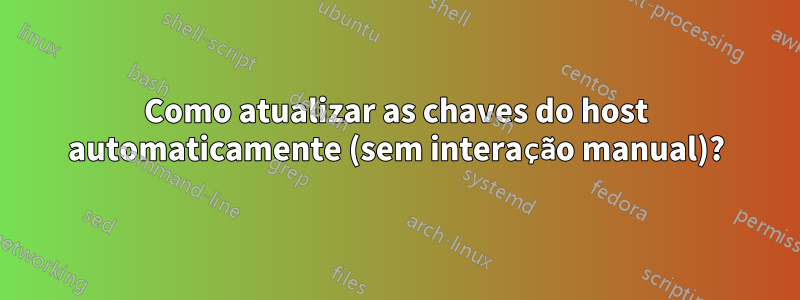 Como atualizar as chaves do host automaticamente (sem interação manual)?