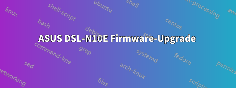 ASUS DSL-N10E Firmware-Upgrade