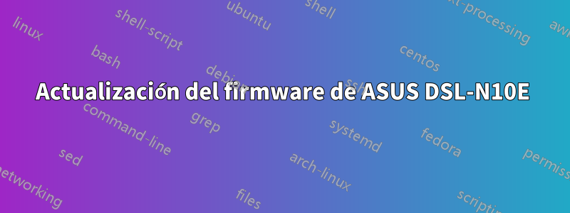 Actualización del firmware de ASUS DSL-N10E