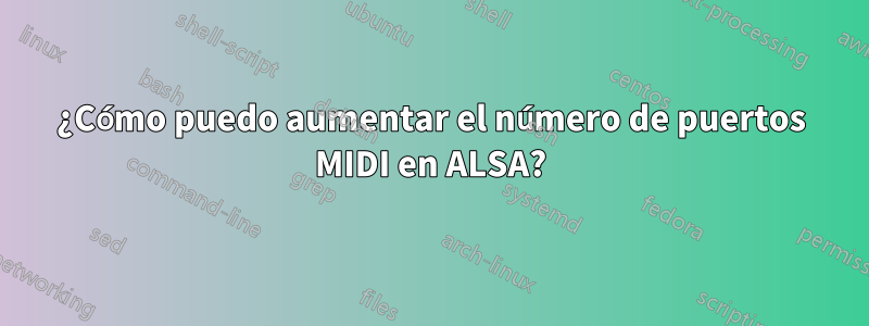 ¿Cómo puedo aumentar el número de puertos MIDI en ALSA?