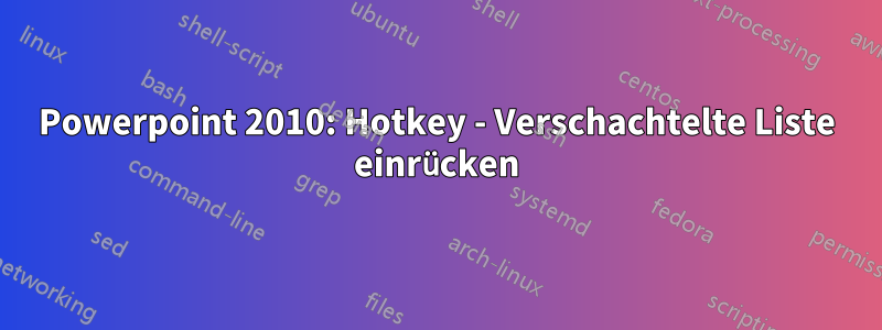 Powerpoint 2010: Hotkey - Verschachtelte Liste einrücken