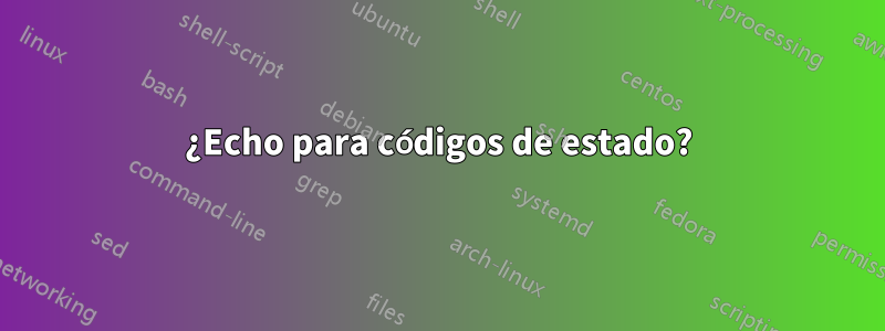 ¿Echo para códigos de estado?