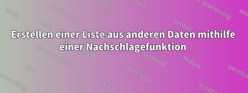 Erstellen einer Liste aus anderen Daten mithilfe einer Nachschlagefunktion