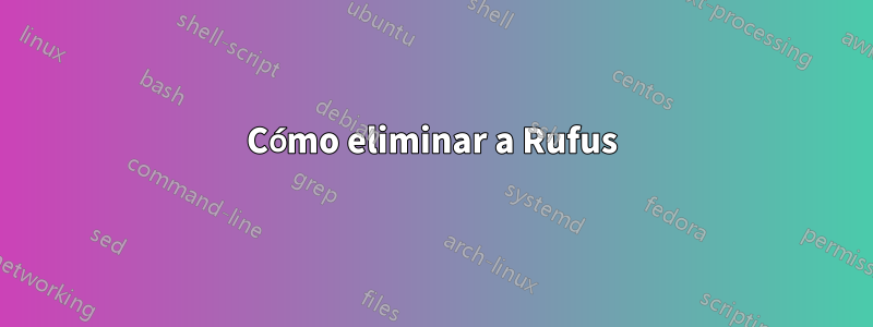 Cómo eliminar a Rufus