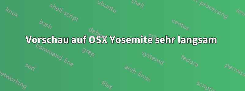 Vorschau auf OSX Yosemite sehr langsam