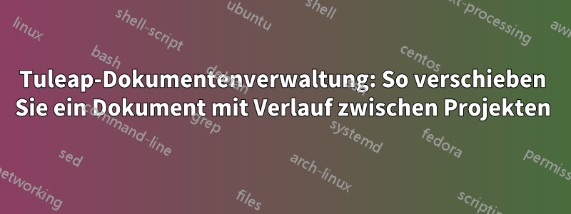 Tuleap-Dokumentenverwaltung: So verschieben Sie ein Dokument mit Verlauf zwischen Projekten