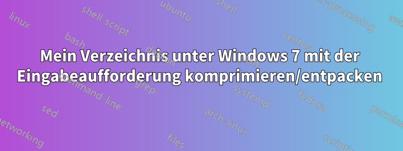 Mein Verzeichnis unter Windows 7 mit der Eingabeaufforderung komprimieren/entpacken