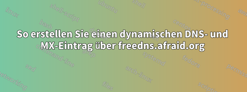 So erstellen Sie einen dynamischen DNS- und MX-Eintrag über freedns.afraid.org