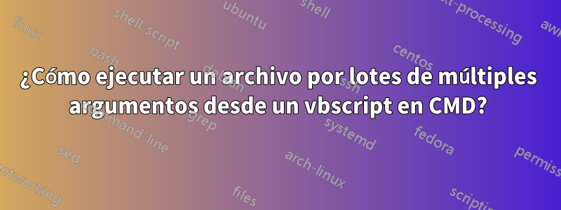 ¿Cómo ejecutar un archivo por lotes de múltiples argumentos desde un vbscript en CMD?