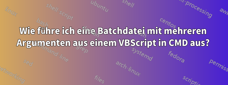 Wie führe ich eine Batchdatei mit mehreren Argumenten aus einem VBScript in CMD aus?