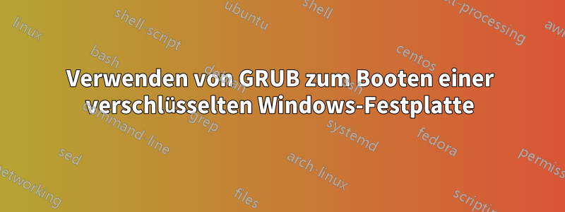 Verwenden von GRUB zum Booten einer verschlüsselten Windows-Festplatte