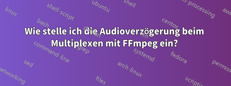 Wie stelle ich die Audioverzögerung beim Multiplexen mit FFmpeg ein?