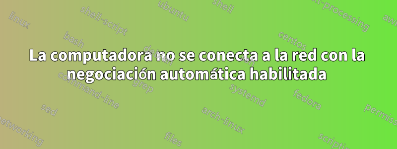 La computadora no se conecta a la red con la negociación automática habilitada