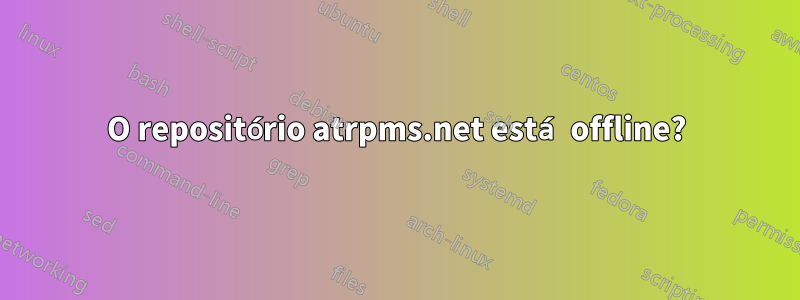 O repositório atrpms.net está offline?