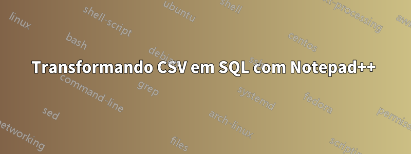 Transformando CSV em SQL com Notepad++