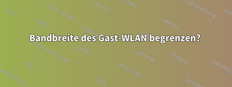 Bandbreite des Gast-WLAN begrenzen?