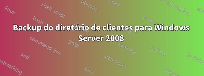 Backup do diretório de clientes para Windows Server 2008