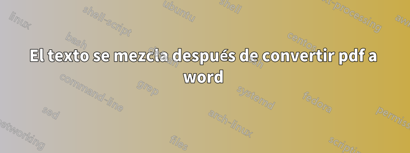 El texto se mezcla después de convertir pdf a word