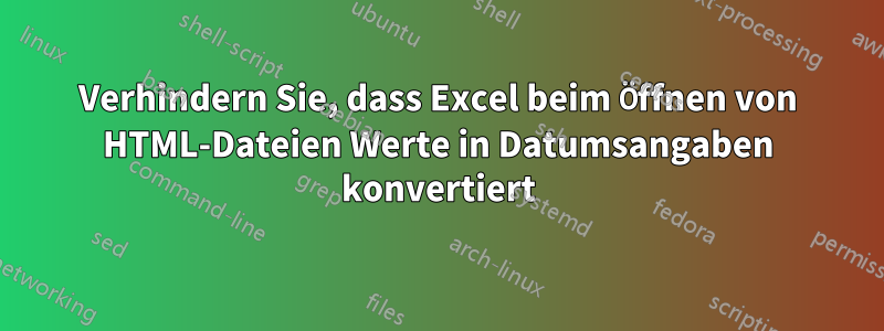 Verhindern Sie, dass Excel beim Öffnen von HTML-Dateien Werte in Datumsangaben konvertiert