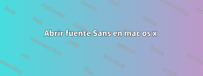 Abrir fuente Sans en mac os x