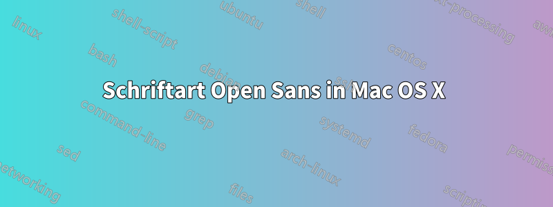 Schriftart Open Sans in Mac OS X