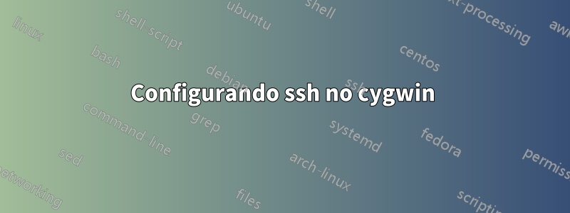 Configurando ssh no cygwin