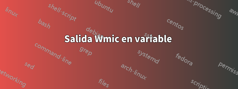 Salida Wmic en variable