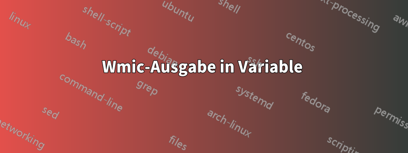 Wmic-Ausgabe in Variable