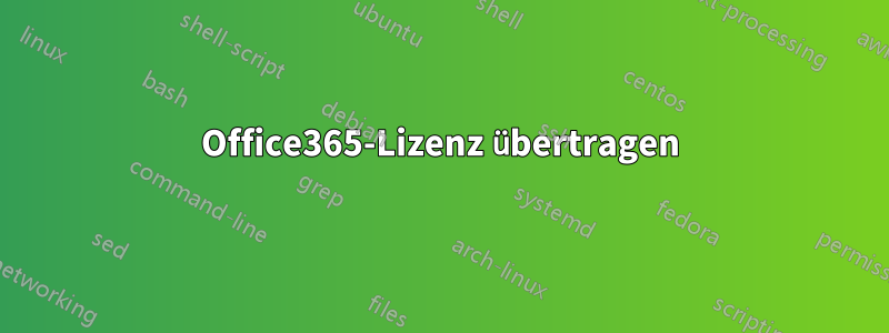 Office365-Lizenz übertragen