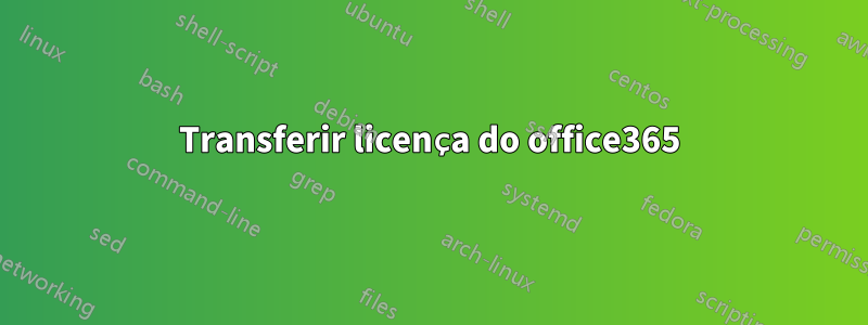 Transferir licença do office365