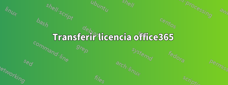 Transferir licencia office365