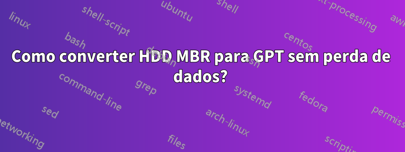 Como converter HDD MBR para GPT sem perda de dados?