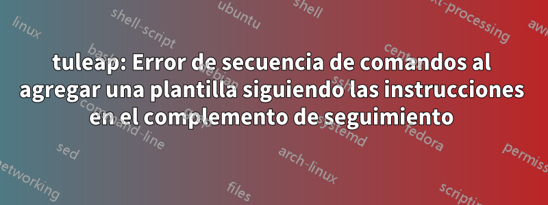 tuleap: Error de secuencia de comandos al agregar una plantilla siguiendo las instrucciones en el complemento de seguimiento