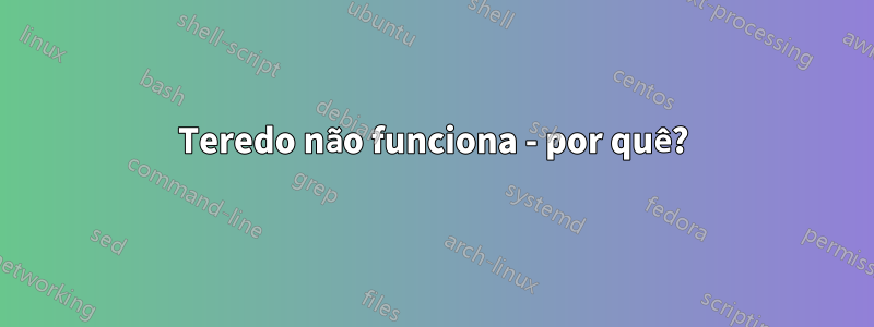 Teredo não funciona - por quê?