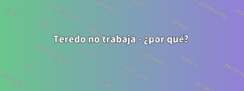 Teredo no trabaja - ¿por qué?