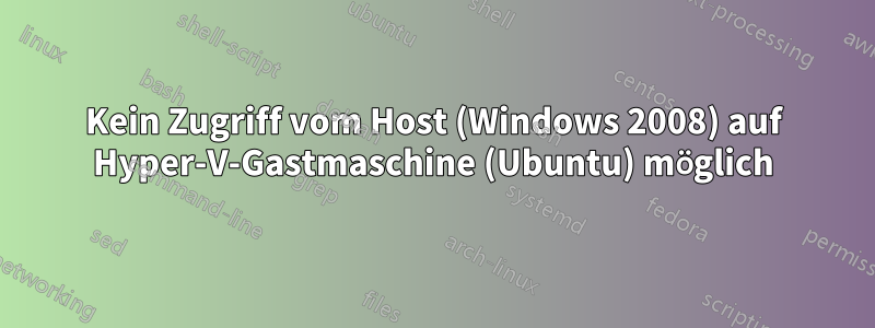 Kein Zugriff vom Host (Windows 2008) auf Hyper-V-Gastmaschine (Ubuntu) möglich